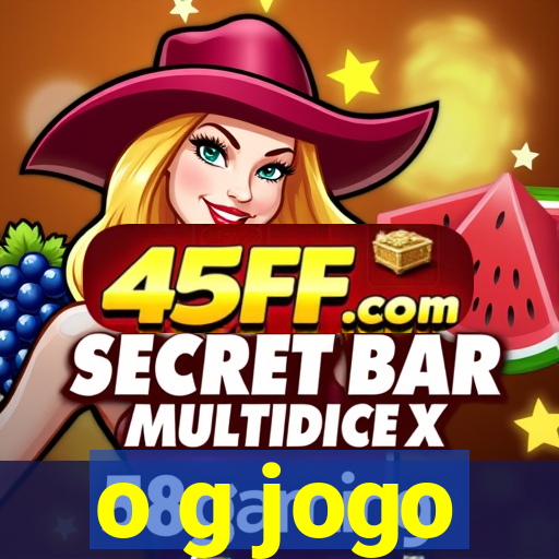 o g jogo